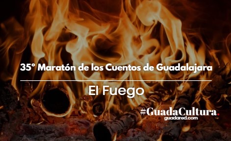 35º Maratón de los Cuentos de Guadalajara: “El Fuego”