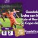 Guadalajara 0-2 Barcelona: resumen, goles y resultado