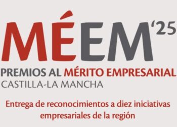Premios al Mérito Empresarial de Castilla-La Mancha 2025: Reconocimiento a la Excelencia Empresarial