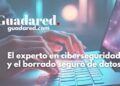 El experto en ciberseguridad y el borrado seguro de datos: claves para empresas y hogares
