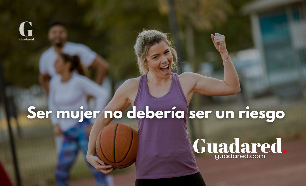 Ser mujer no debería ser un riesgo